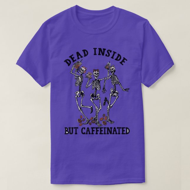 T-shirt Mort à l'intérieur mais Caffeinated Skeleton Danse (Design devant)