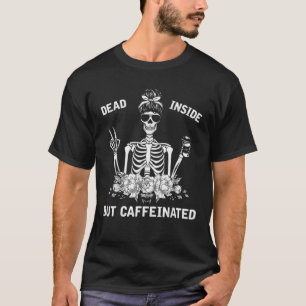 T-shirt Mort À L'Intérieur Mais Caffiné Squelette Messy Bu