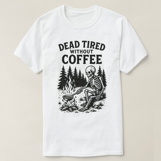 T-shirt Mort Fatigué Sans Café Squelette Design (Design devant)
