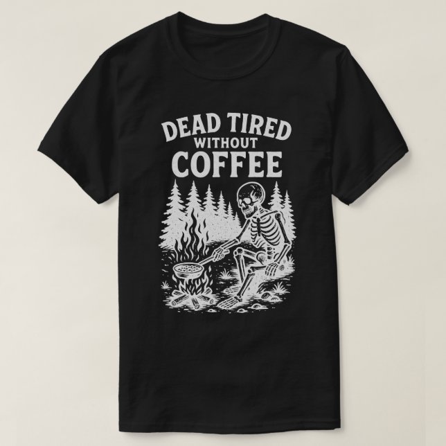 T-shirt Mort Fatigué Sans Café Squelette Design (Design devant)