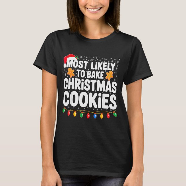 T-shirt Most Likely To Bake Christmas Cookies Shirt Family (Devant)