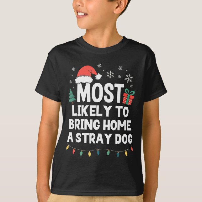 T-shirt Most Likely To Bring Home A Stray Dog Christmas Fu (Devant)