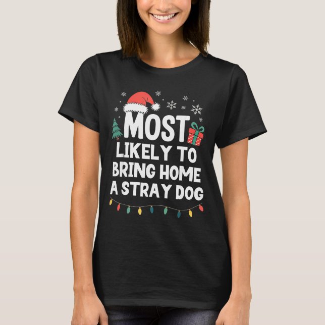 T-shirt Most Likely To Bring Home A Stray Dog Christmas Fu (Devant)