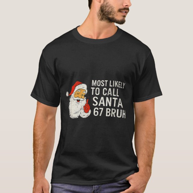 T-shirt Most Likely To Call Santa 67 Six Seven Bruh Christ (Devant)