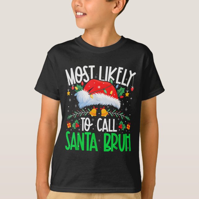 T-shirt Most Likely To Call Santa Bruh Funny Matching Xmas (Devant)