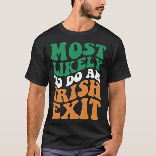 T-shirt Most Likely To Do An Irish Exit  Apparel Groovy (Devant)