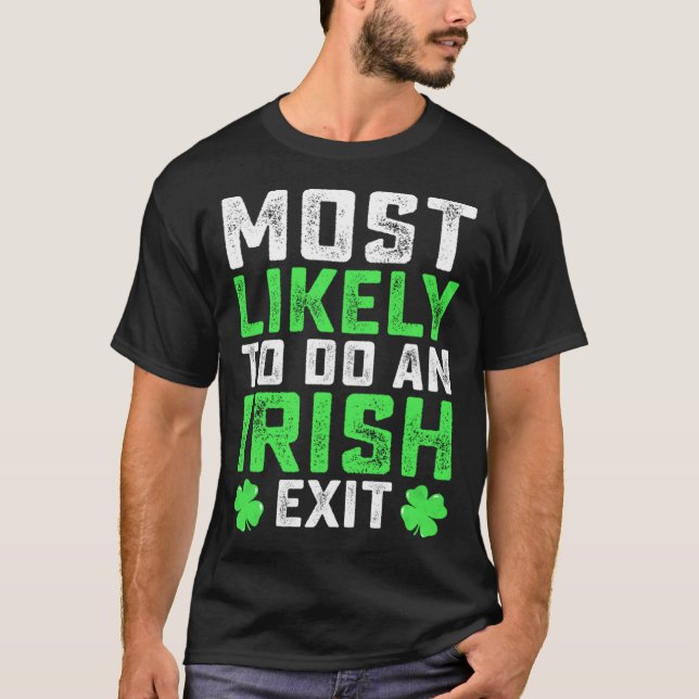 T-shirt Most Likely To Do An Irish Exit  St Patrick's Day (Devant)