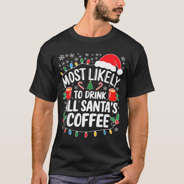 T-shirt Most Likely To Drink All Santa's Coffee Shirt Chri (Devant)