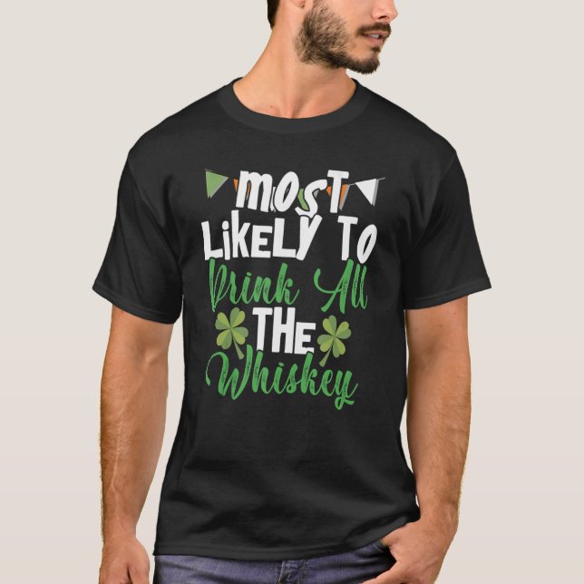 T-shirt Most Likely To Drink All The Whiskey St Patrick's  (Devant)