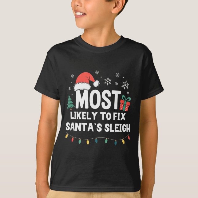 T-shirt Most Likely To Fix Santa's Sleigh Christmas Funny  (Devant)