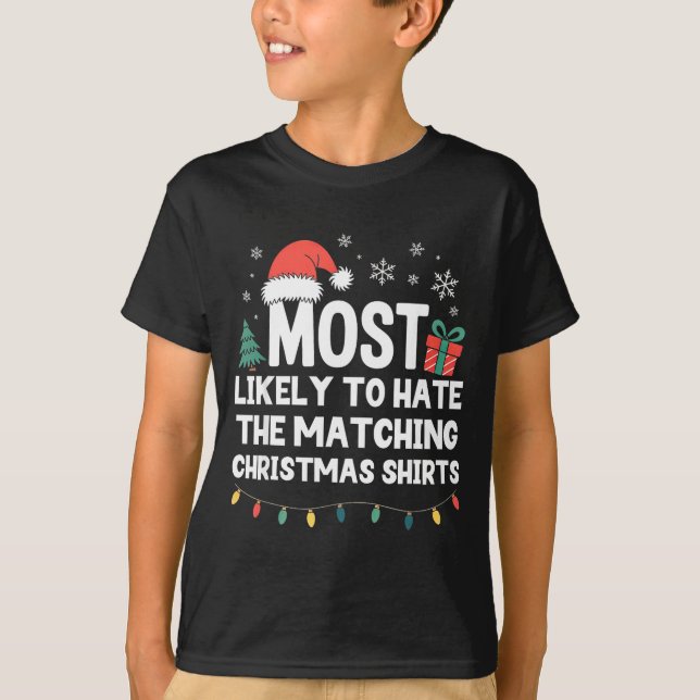T-shirt Most Likely To Hate The Matching Christmas Shirts  (Devant)