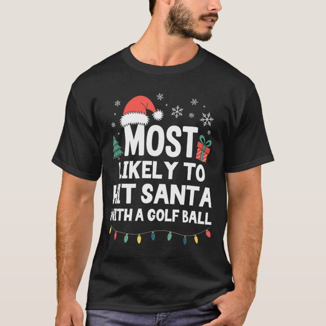T-shirt Most Likely To Hit Santa With A Golf Ball Christma (Devant)
