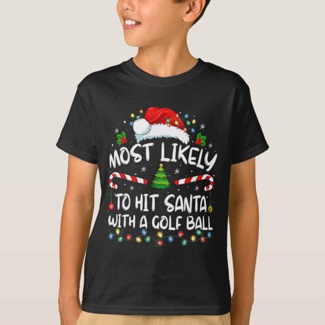 T-shirt Most Likely To Hit Santa With A Golf Ball Christma (Devant)