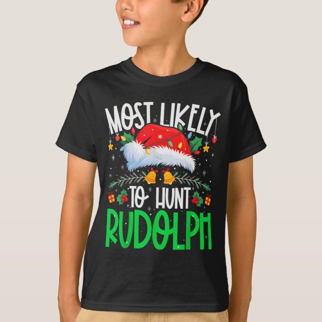 T-shirt Most Likely To Hunt Rudolph Funny Matching Xmas  (Devant)