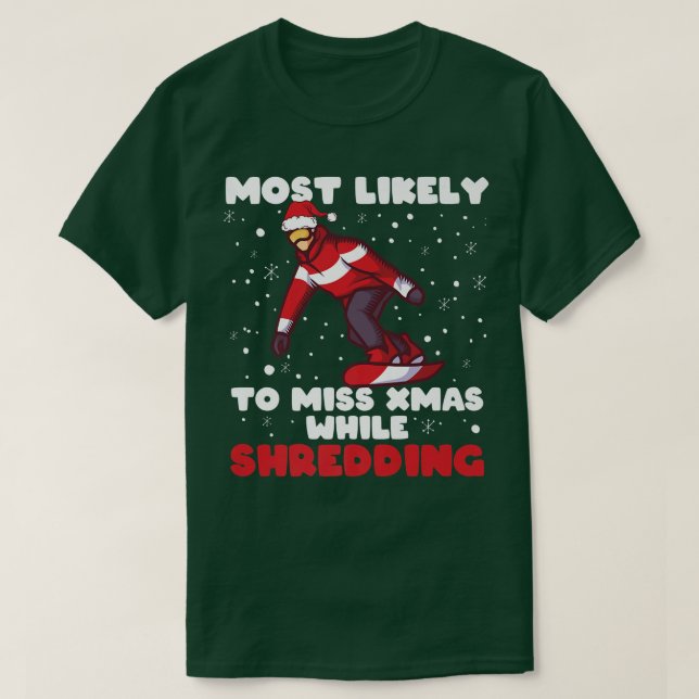 T-shirt Most Likely To Miss Xmas While Shredding Snowboard (Design devant)