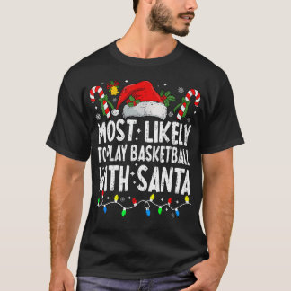 T-shirt Most Likely To Play Basketball With Santa Matching