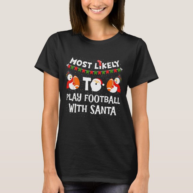 T-shirt Most Likely To Play Football With Santa Christmas  (Devant)