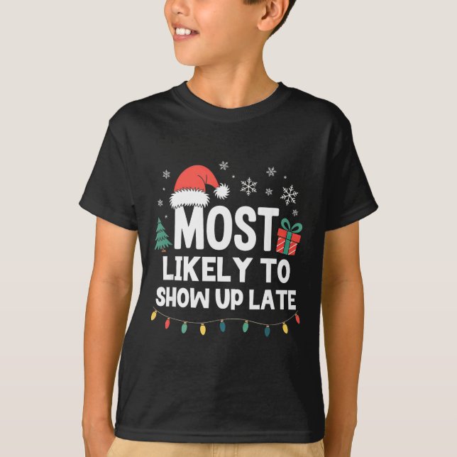 T-shirt Most Likely To Show Up Late Christmas Funny Xmas  (Devant)