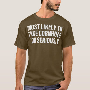 T-shirt Most Likely To Take Cornhole Too Seriously Apparel