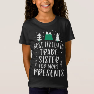 T-Shirt Most Likely To Trade Sister For More Presents Chri