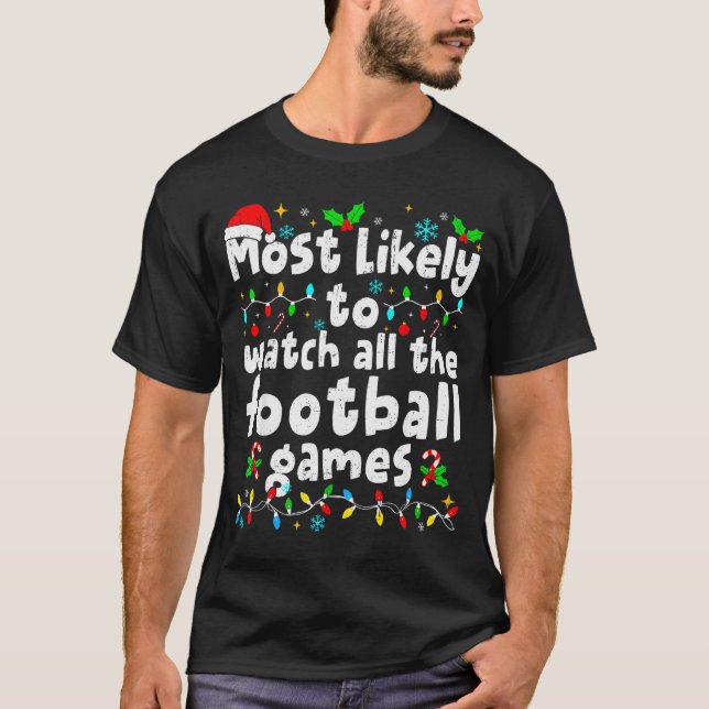 T-shirt Most Likely To Watch All Football Games Christmas  (Devant)