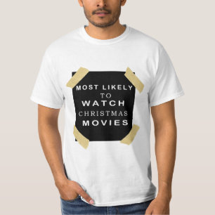 T-shirt Most Likely To Watch All The Christmas Movies .