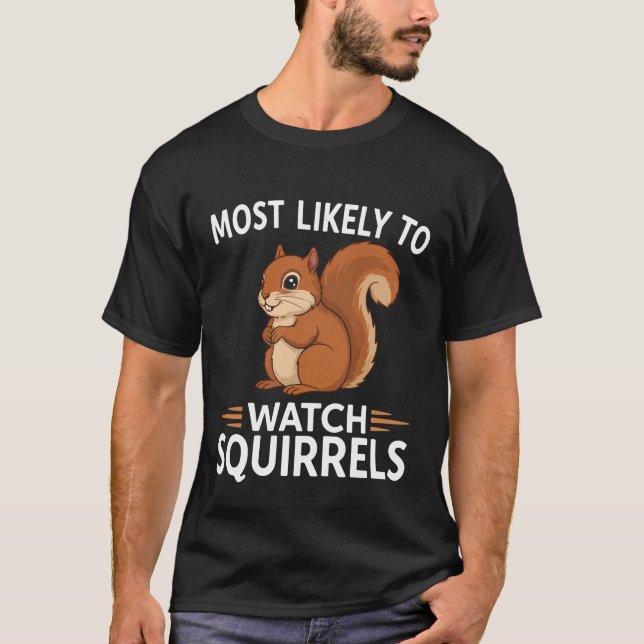 T-shirt Most Likely to Watch Squirrels – Funny (Devant)