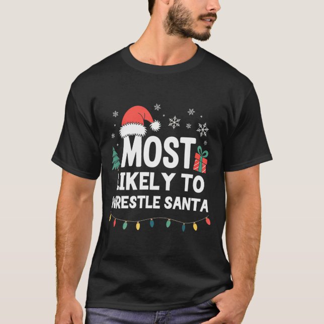 T-shirt Most Likely To Wrestle Santa Christmas Funny Xmas  (Devant)