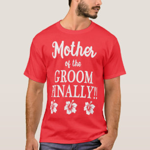 T-shirt Mother Of The Groom Finally Wedding Engged Fun Hi
