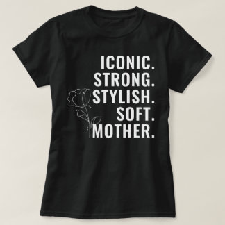 T-SHIRT MOTHER. STYLISH. STRONG. SOFT. ICONIC.