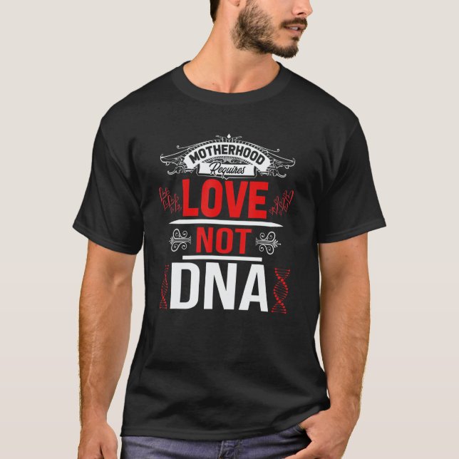 T-shirt Motherhood Requires Love Not Dna Stepmom Bonus Mam (Devant)