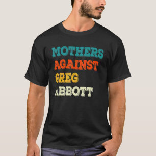 T-shirt Mothers Against Greg Abbott Texas Anti Abbott