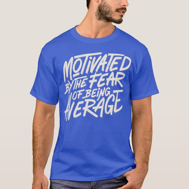 T-shirt Motivated by The Fear of Being Average by Tobe Fon (Devant)