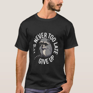 T-shirt Motivation du Raton Laveur Jamais Trop Tard