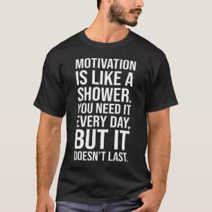 T-shirt Motivation est comme une citation de douche - Drôl