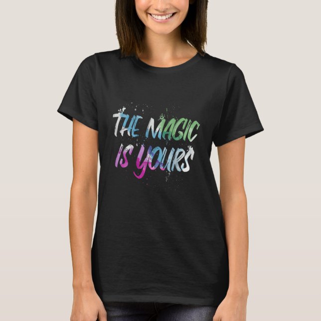 T-shirt Motivational The Magic Is Yours Inspirational Love (Devant)