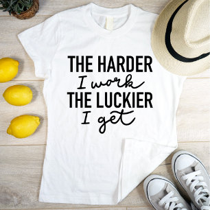 T-shirt Motivationnel Plus dur Je Travaille Plus Luckier J