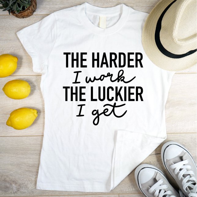 T-shirt Motivationnel Plus dur Je Travaille Plus Luckier J (Créateur téléchargé)