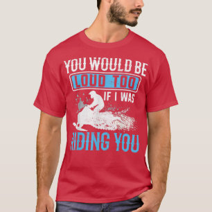 T-shirt Motoneige Vous Seriez Fort Trop Drôle Neige