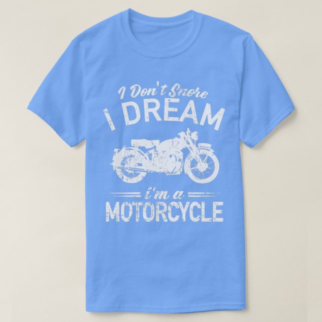 T-shirt Motorcycle I Dont Snore I Dream Im A Motorcycle  (Design devant)