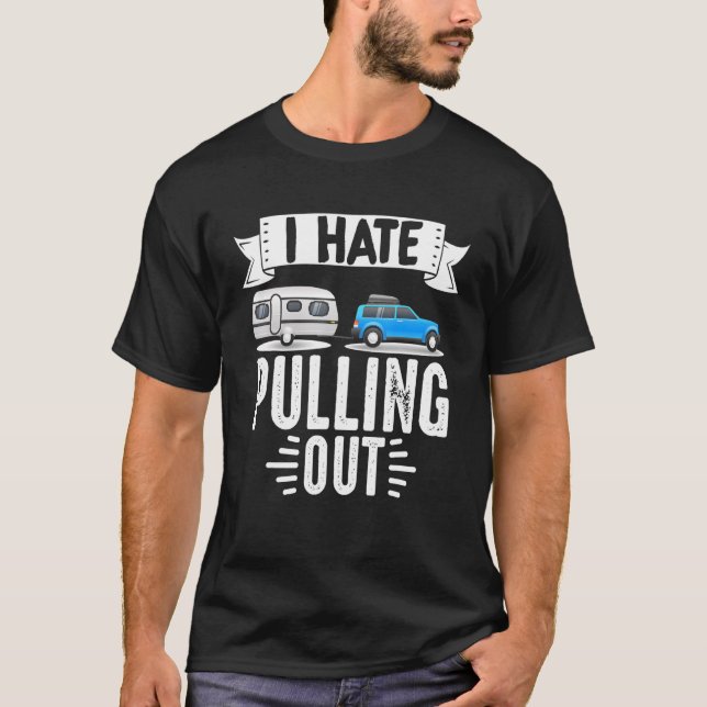 T-shirt Motorhome Rv Camping Camper I Hate Pullout (Devant)