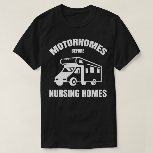 T-shirt Motorhomes Before Nursing Homes Funny RV Camper Ca (Design devant)