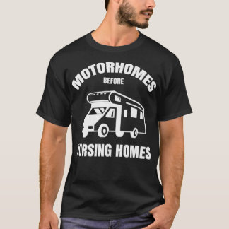 T-shirt Motorhomes Before Nursing Homes Funny RV Camper Ca