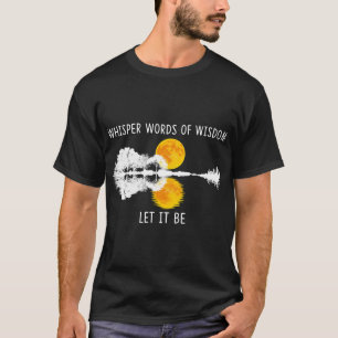 T-shirt Mots De Sagesse Qui Whisper, Que Ce Soit Guitar La