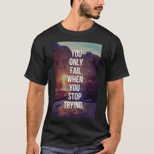 T-shirt Mots Inspirationnels - Échec Lorsque Vous Arrêtez 