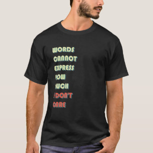 T-shirt Mots ne peuvent pas Express Combien je me fiche Ci