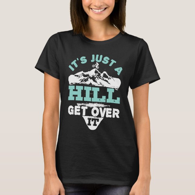 T-shirt Mountain Bike Bicycle Cycling It's Just a Hill Get (Devant)