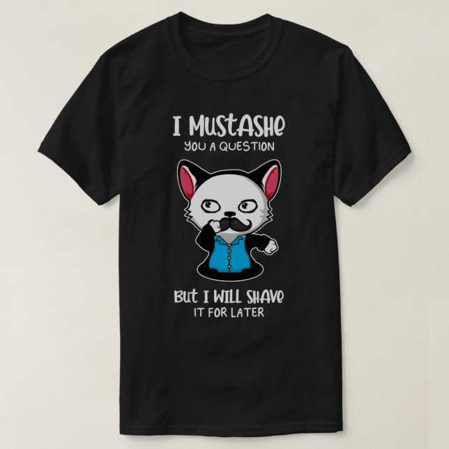 T-shirt Moustache A Question Pun Creator Gift 1 (Design devant)
