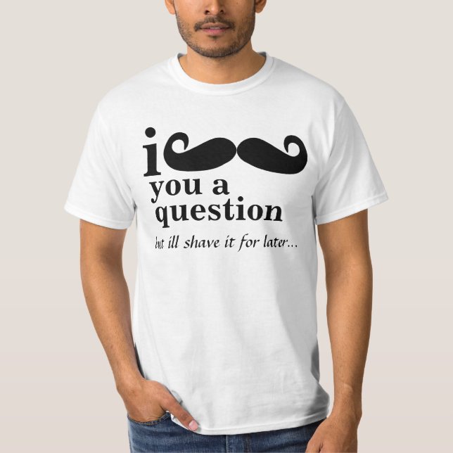 T-shirt moustache i vous tee - shirts d'une question (Devant)