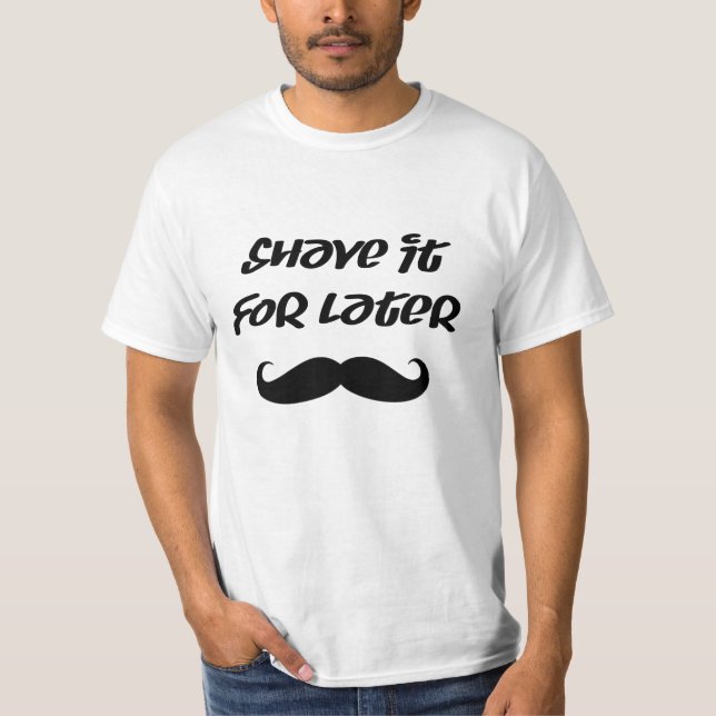 T-shirt Moustache - rasez-la pour plus tard (Devant)
